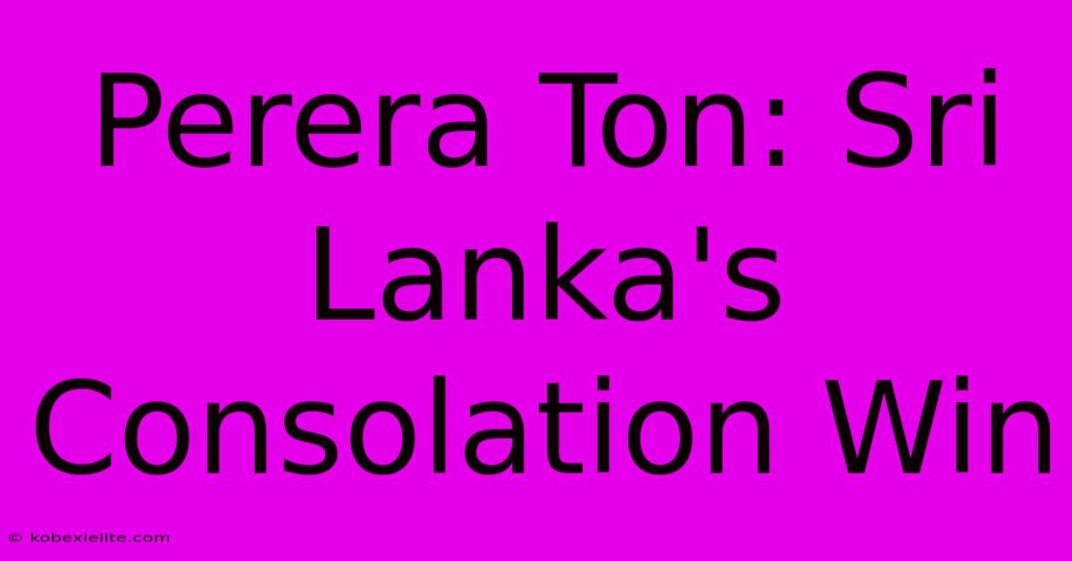 Perera Ton: Sri Lanka's Consolation Win