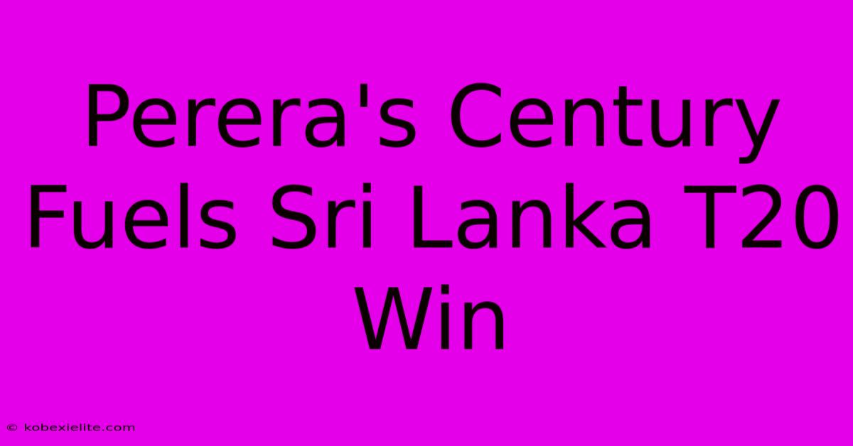 Perera's Century Fuels Sri Lanka T20 Win