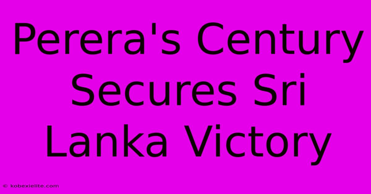 Perera's Century Secures Sri Lanka Victory