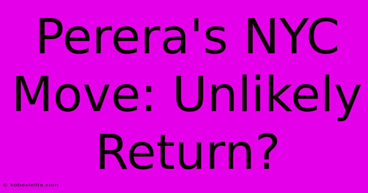 Perera's NYC Move: Unlikely Return?