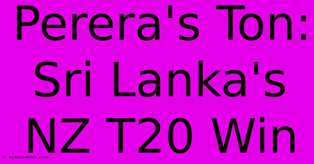 Perera's Ton: Sri Lanka's NZ T20 Win