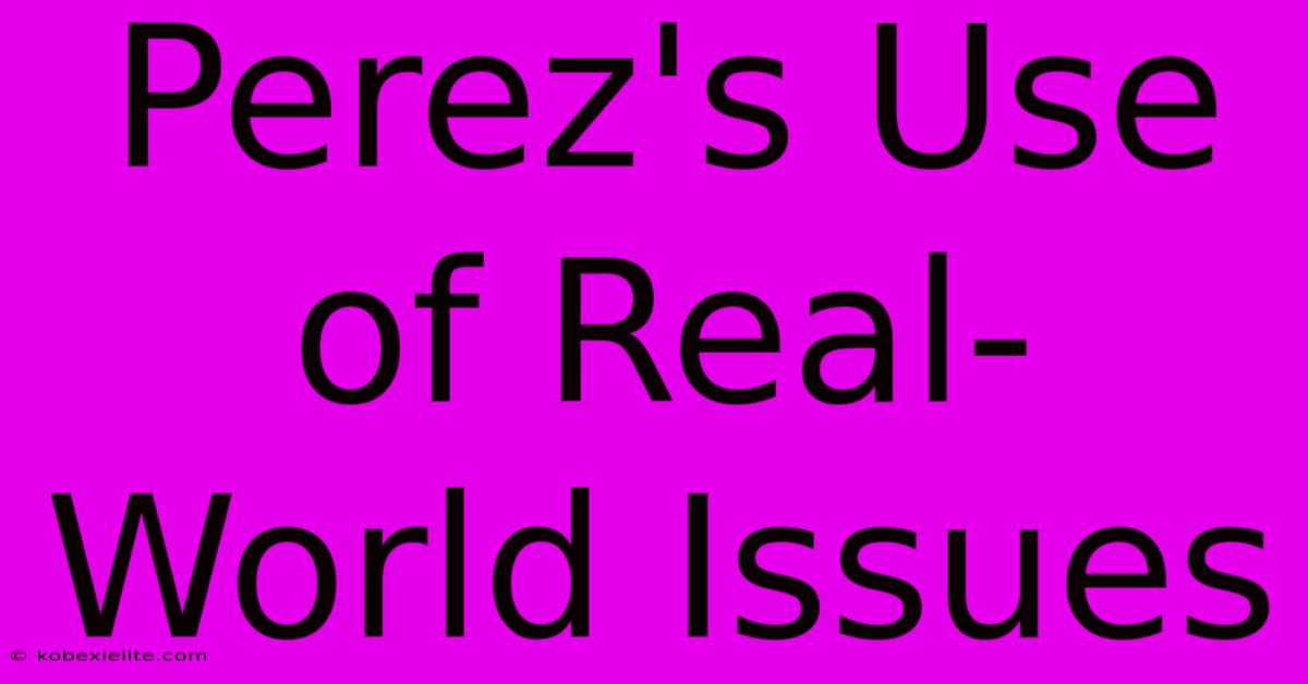 Perez's Use Of Real-World Issues