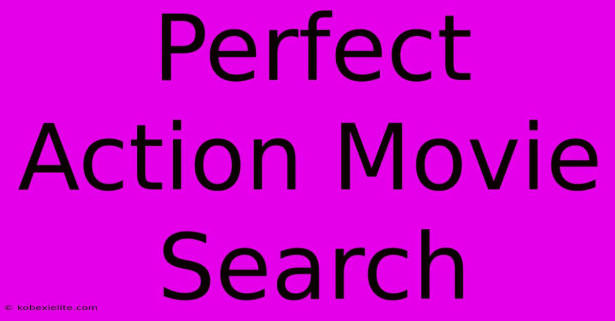 Perfect Action Movie Search Perfect Action Movie Search