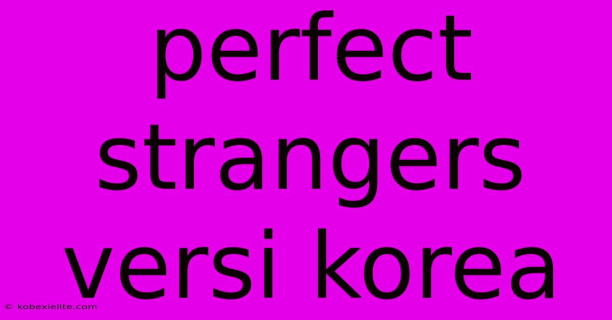 Perfect Strangers Versi Korea