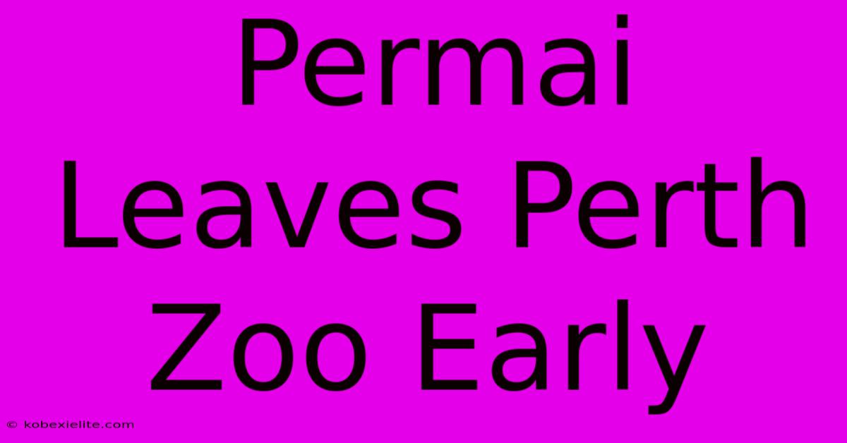 Permai Leaves Perth Zoo Early Permai Leaves Perth Zoo Early