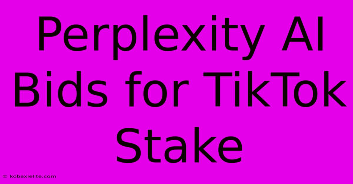 Perplexity AI Bids For TikTok Stake