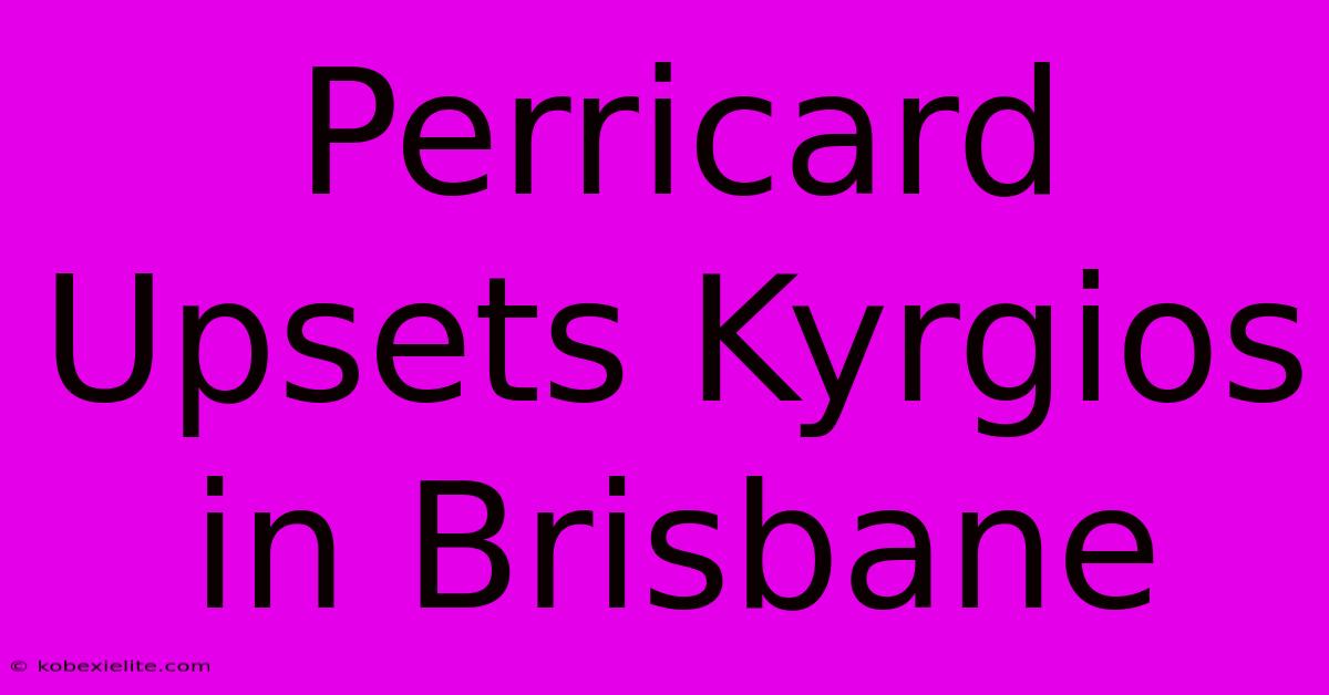 Perricard Upsets Kyrgios In Brisbane