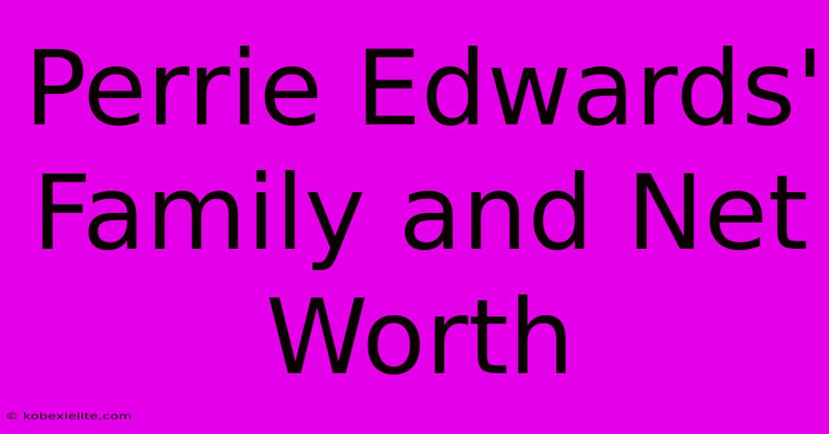 Perrie Edwards' Family And Net Worth