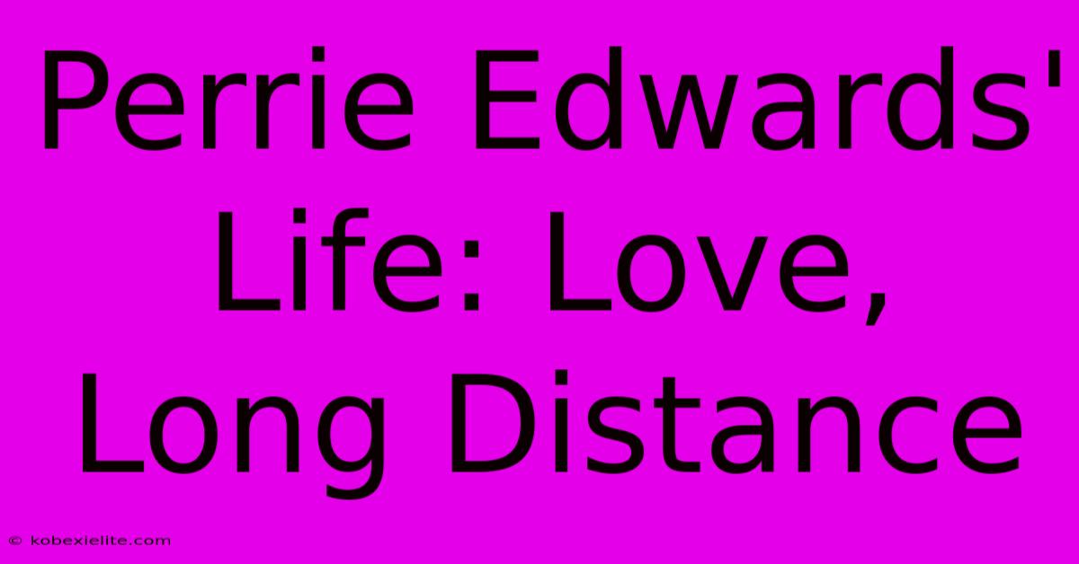 Perrie Edwards' Life: Love, Long Distance