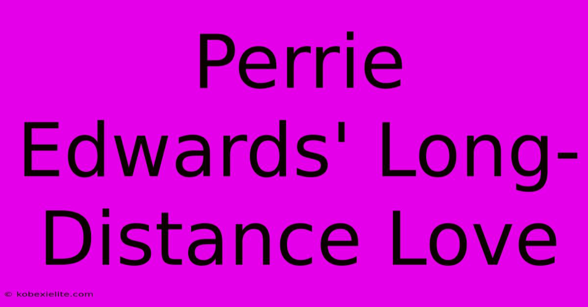 Perrie Edwards' Long-Distance Love