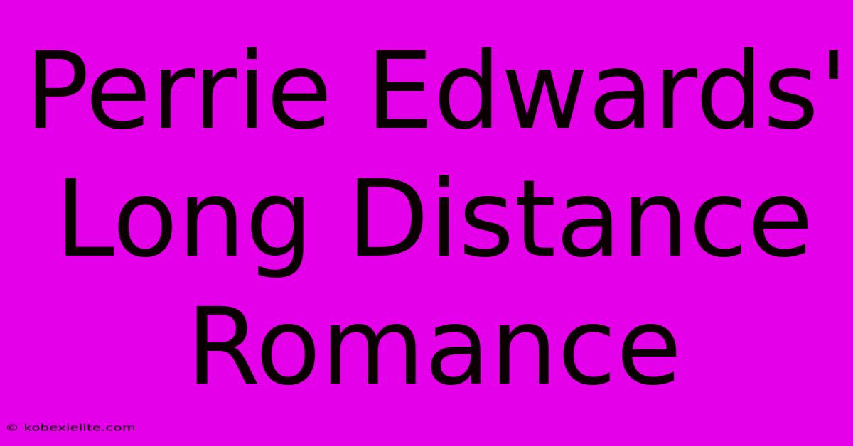 Perrie Edwards' Long Distance Romance