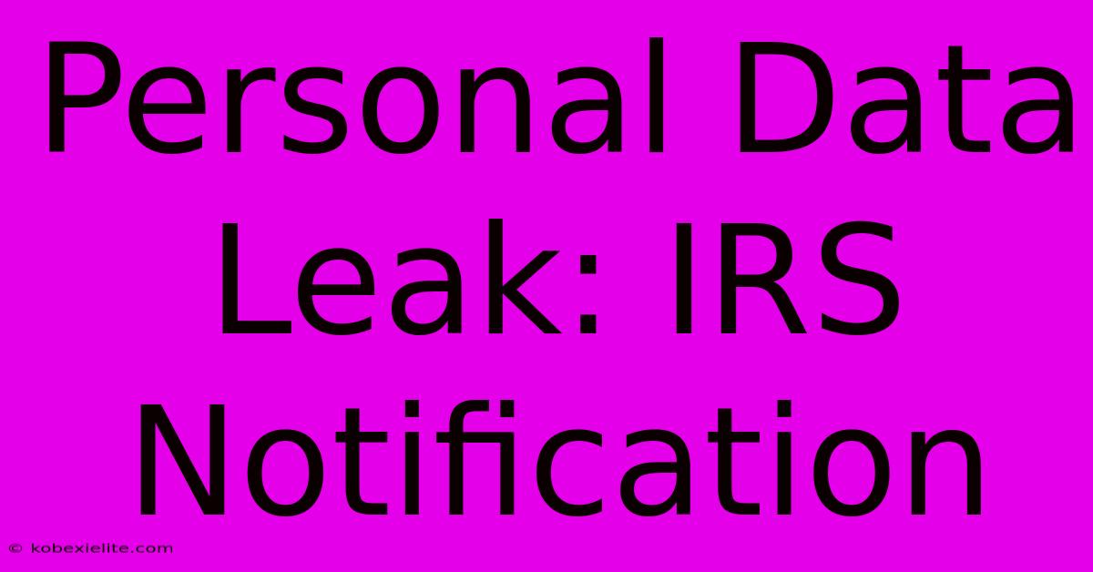 Personal Data Leak: IRS Notification