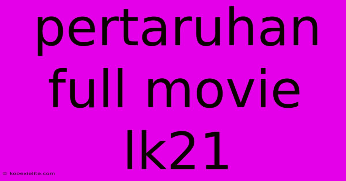 Pertaruhan Full Movie Lk21