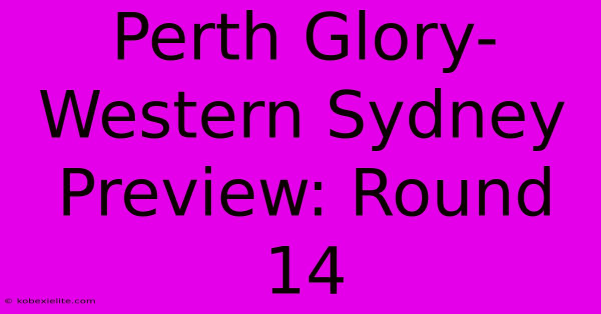 Perth Glory-Western Sydney Preview: Round 14