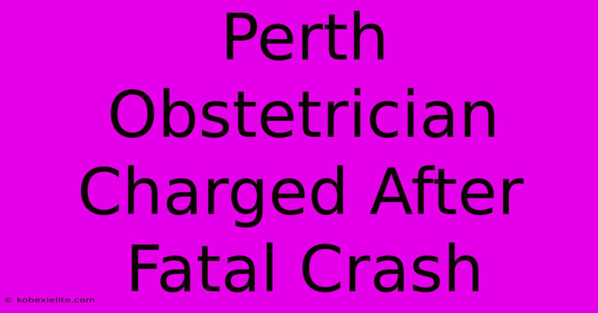 Perth Obstetrician Charged After Fatal Crash