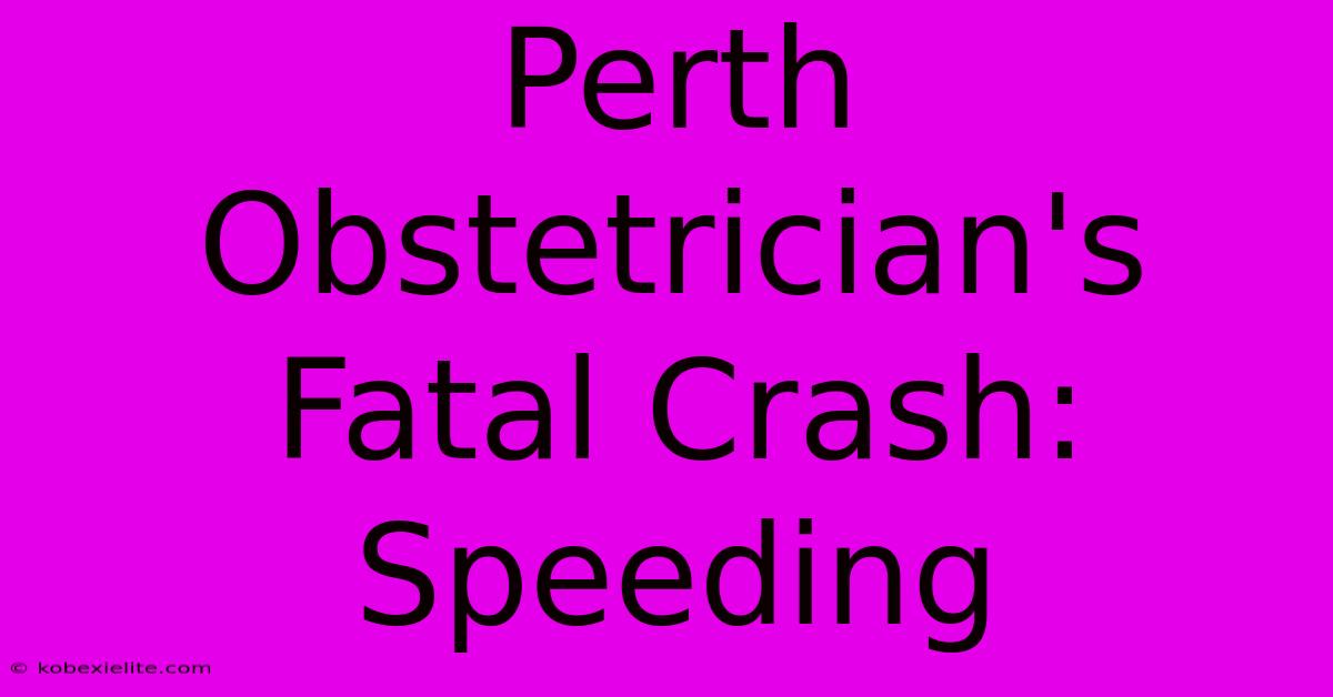 Perth Obstetrician's Fatal Crash: Speeding