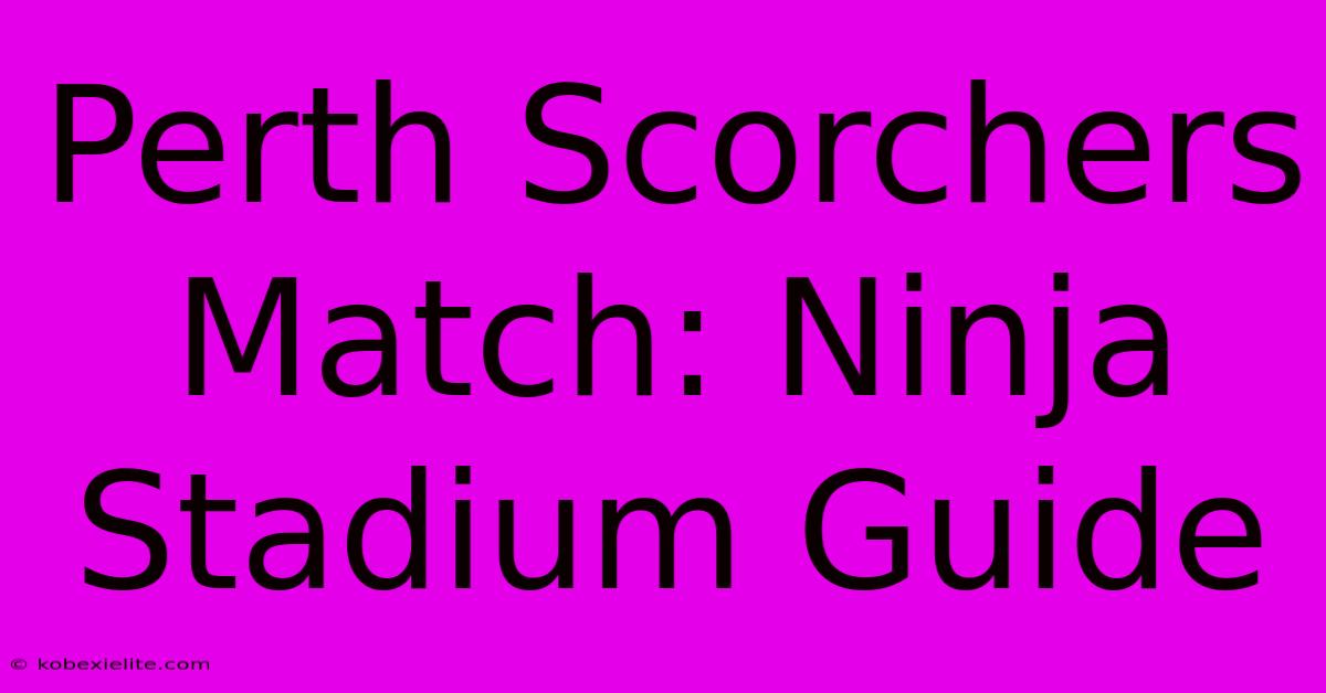 Perth Scorchers Match: Ninja Stadium Guide