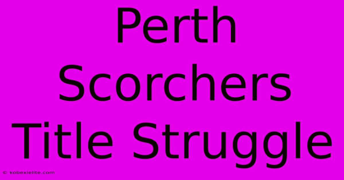 Perth Scorchers Title Struggle