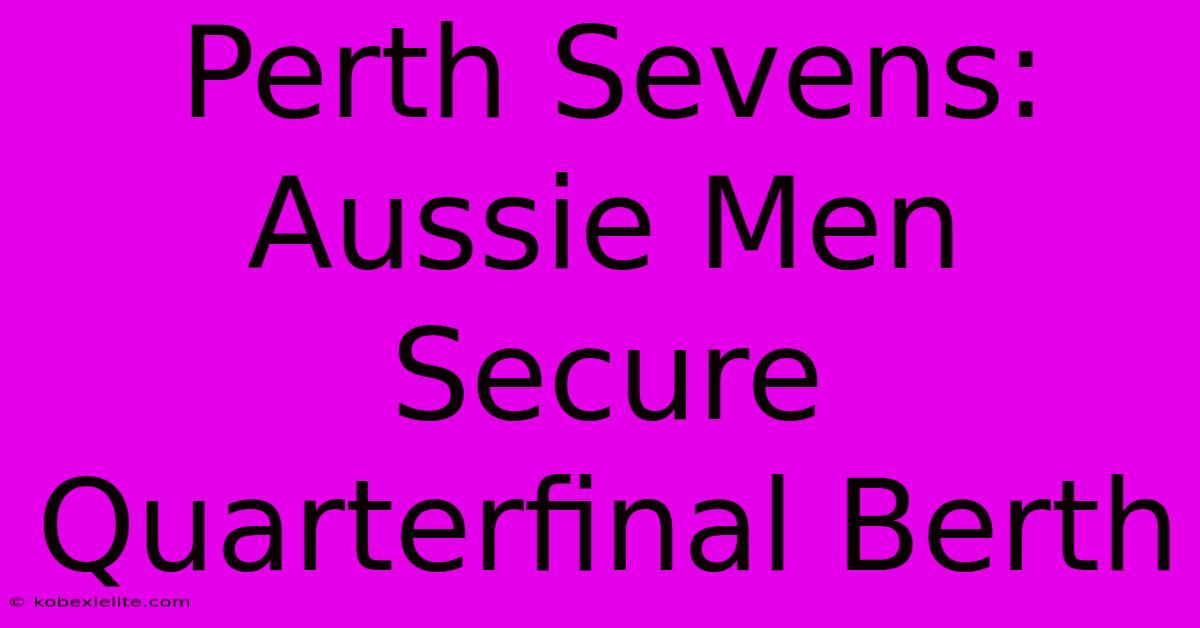 Perth Sevens: Aussie Men Secure Quarterfinal Berth