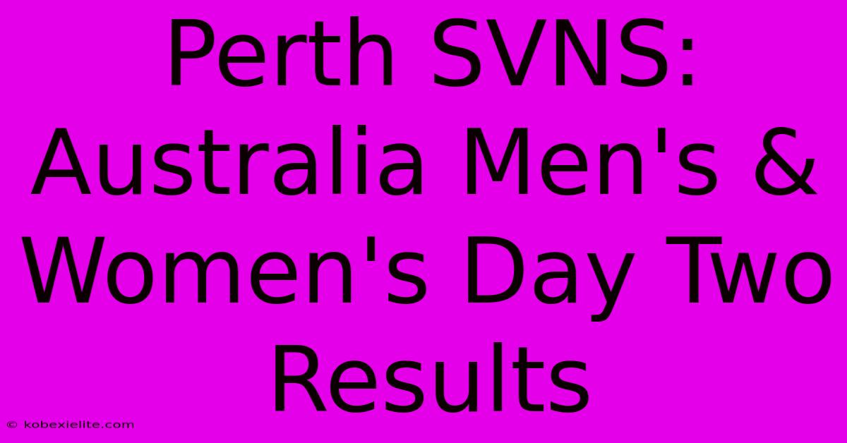 Perth SVNS: Australia Men's & Women's Day Two Results