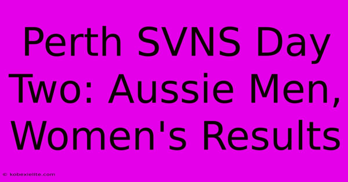 Perth SVNS Day Two: Aussie Men, Women's Results