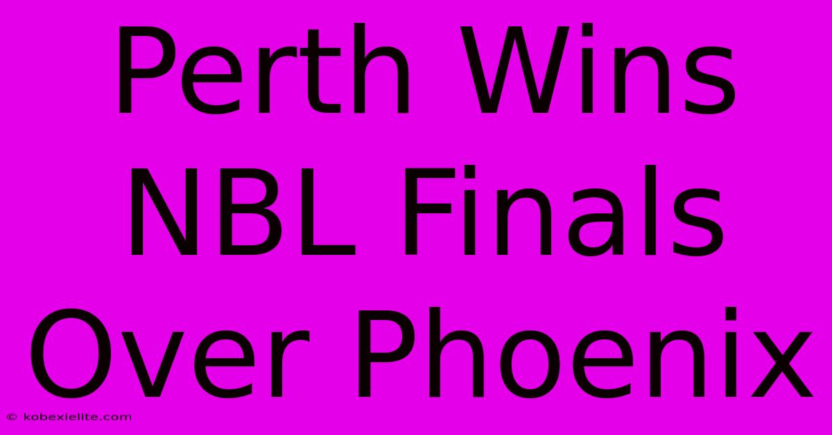 Perth Wins NBL Finals Over Phoenix