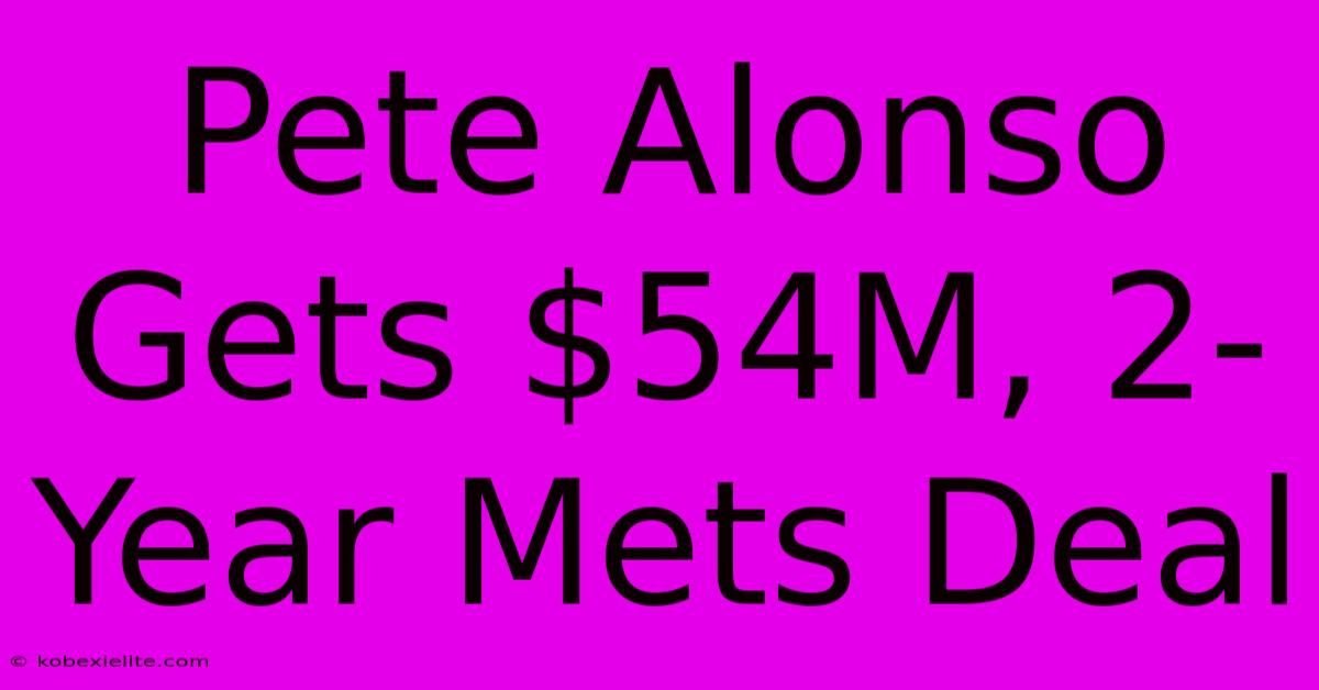 Pete Alonso Gets $54M, 2-Year Mets Deal