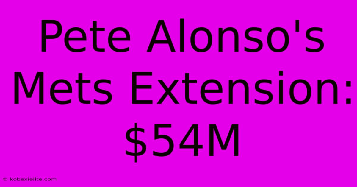 Pete Alonso's Mets Extension: $54M