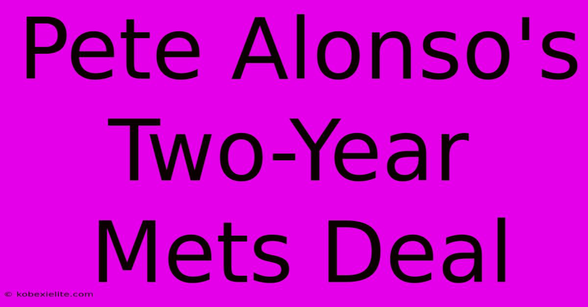 Pete Alonso's Two-Year Mets Deal