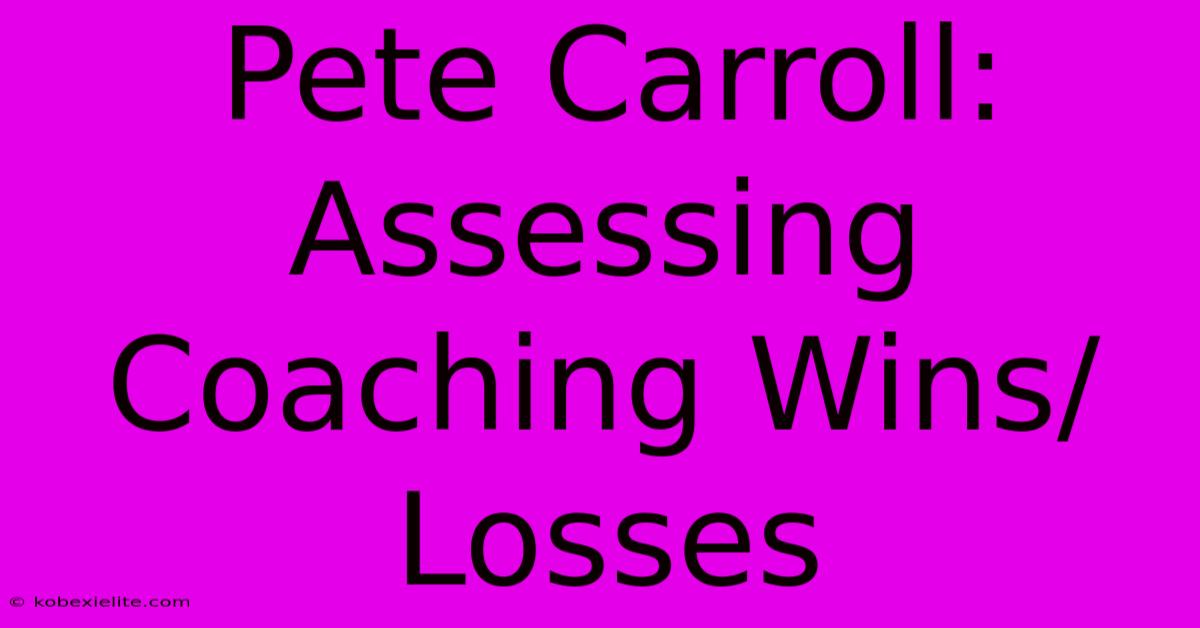 Pete Carroll: Assessing Coaching Wins/Losses