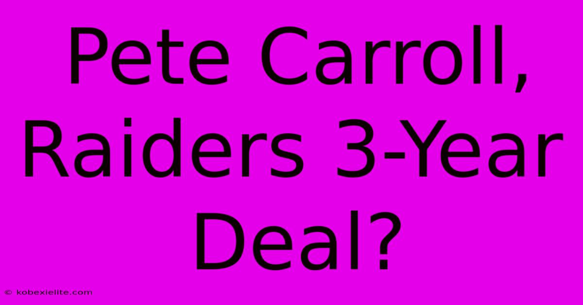 Pete Carroll, Raiders 3-Year Deal?