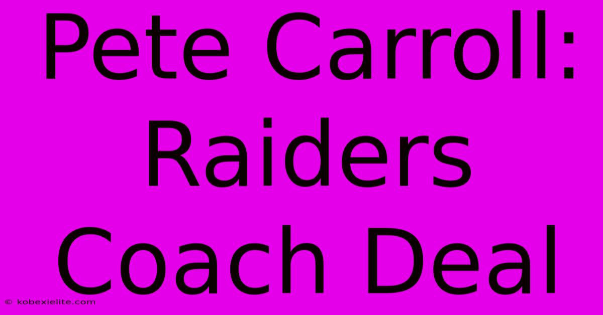 Pete Carroll: Raiders Coach Deal