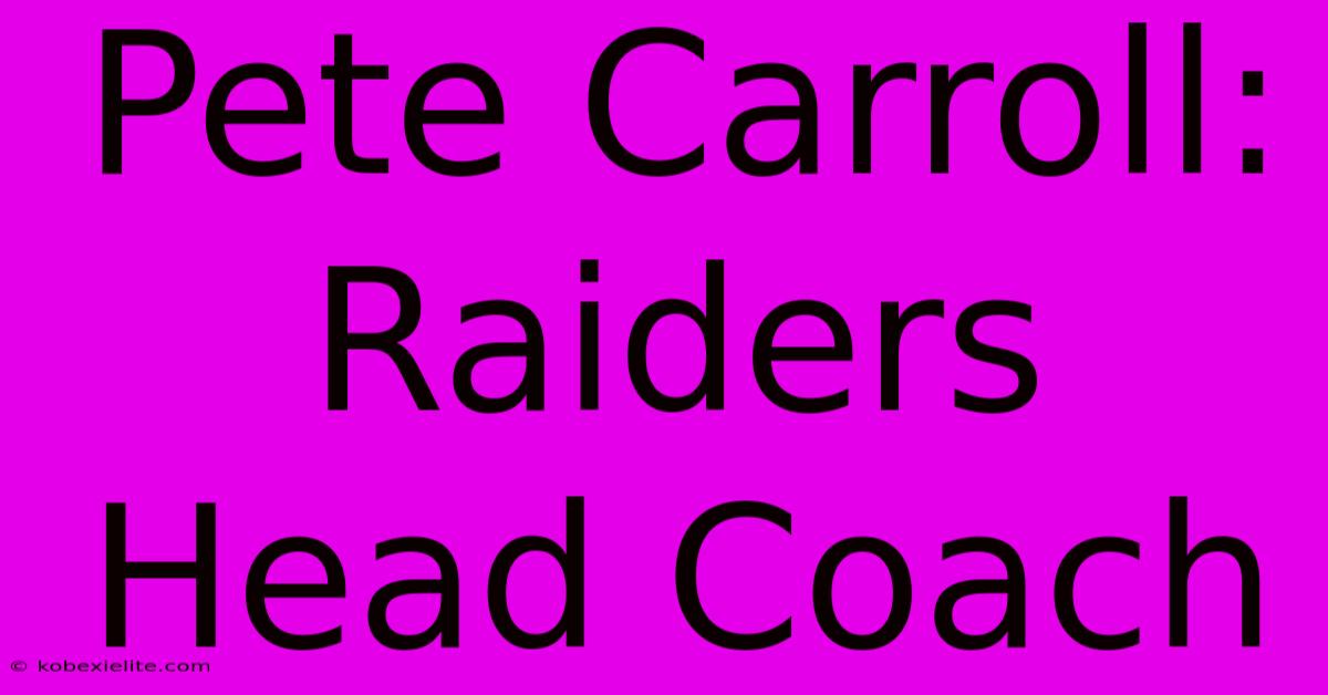 Pete Carroll: Raiders Head Coach