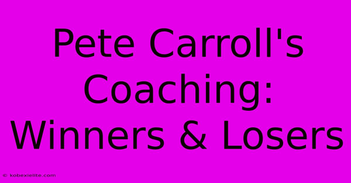 Pete Carroll's Coaching: Winners & Losers