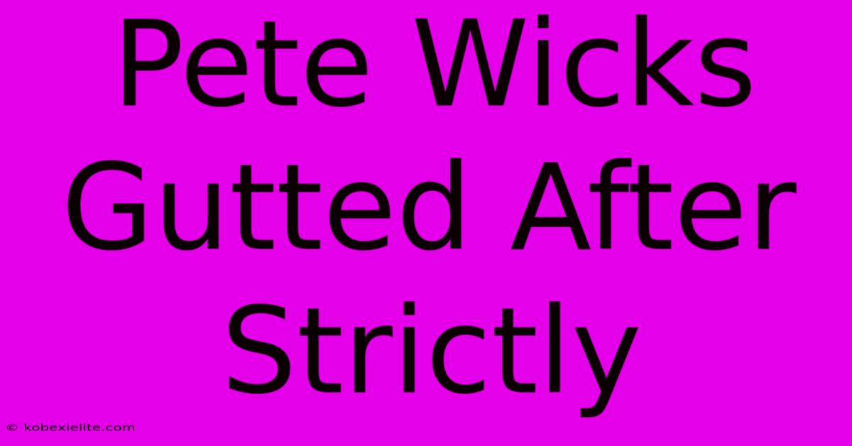 Pete Wicks Gutted After Strictly