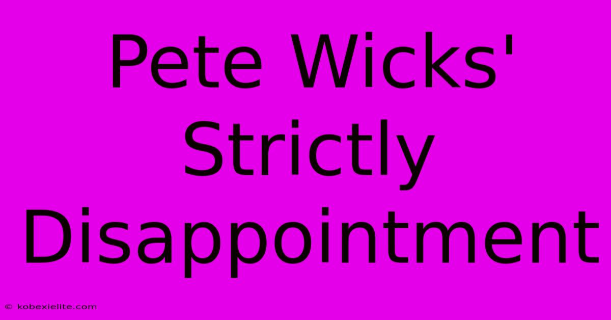 Pete Wicks' Strictly Disappointment