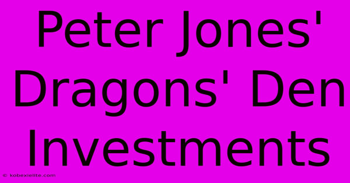 Peter Jones' Dragons' Den Investments