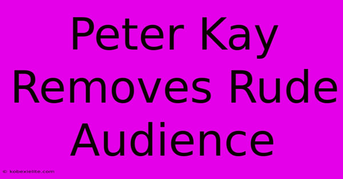 Peter Kay Removes Rude Audience