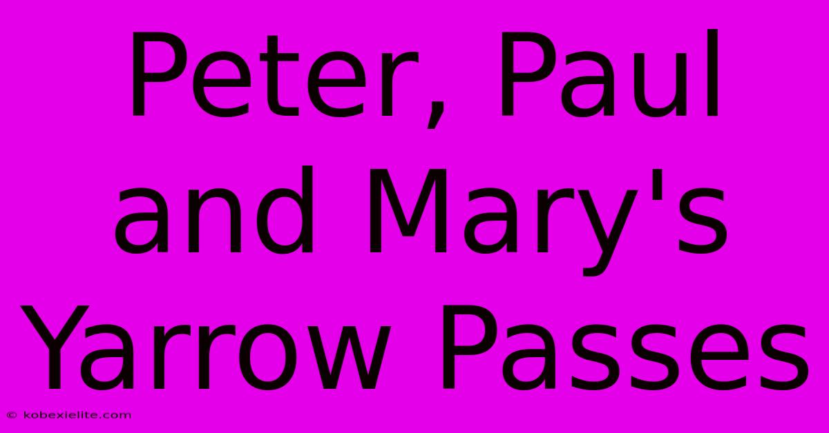 Peter, Paul And Mary's Yarrow Passes