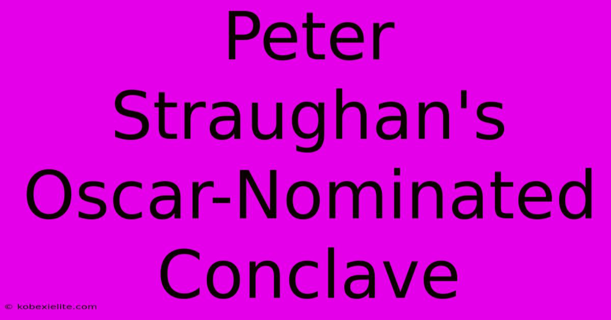 Peter Straughan's Oscar-Nominated Conclave