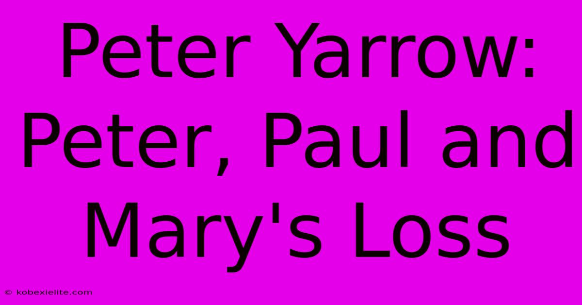 Peter Yarrow: Peter, Paul And Mary's Loss