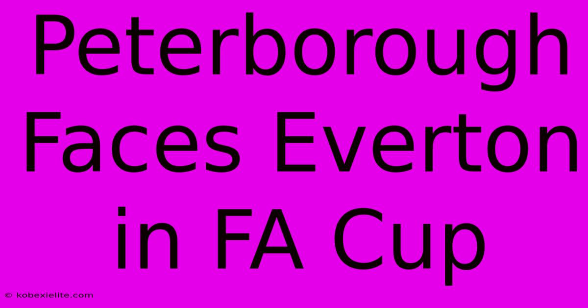 Peterborough Faces Everton In FA Cup