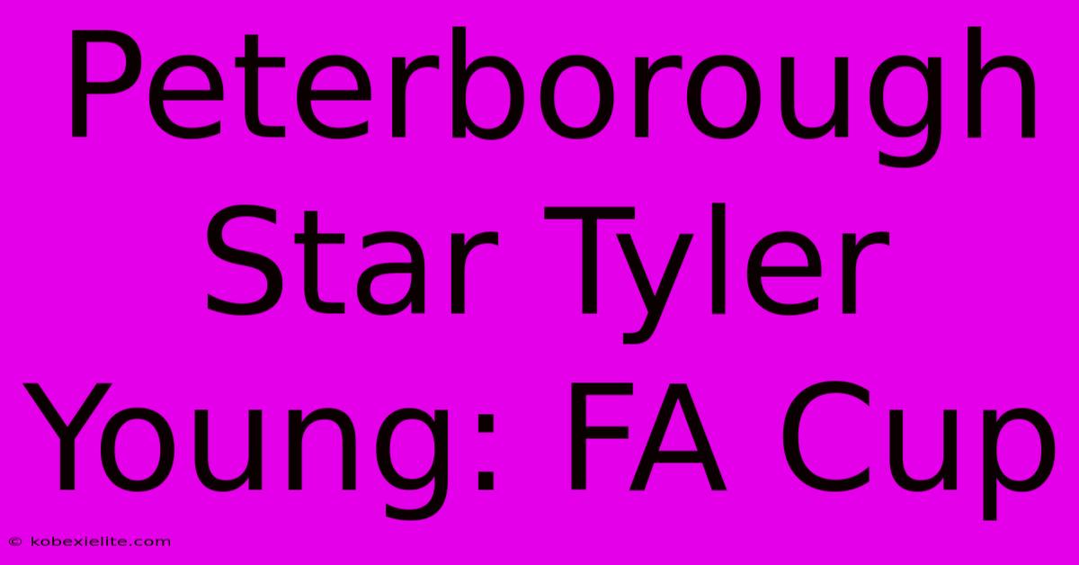 Peterborough Star Tyler Young: FA Cup