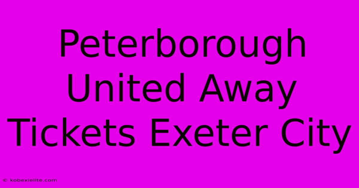 Peterborough United Away Tickets Exeter City