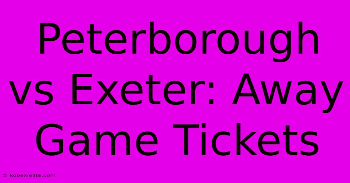 Peterborough Vs Exeter: Away Game Tickets