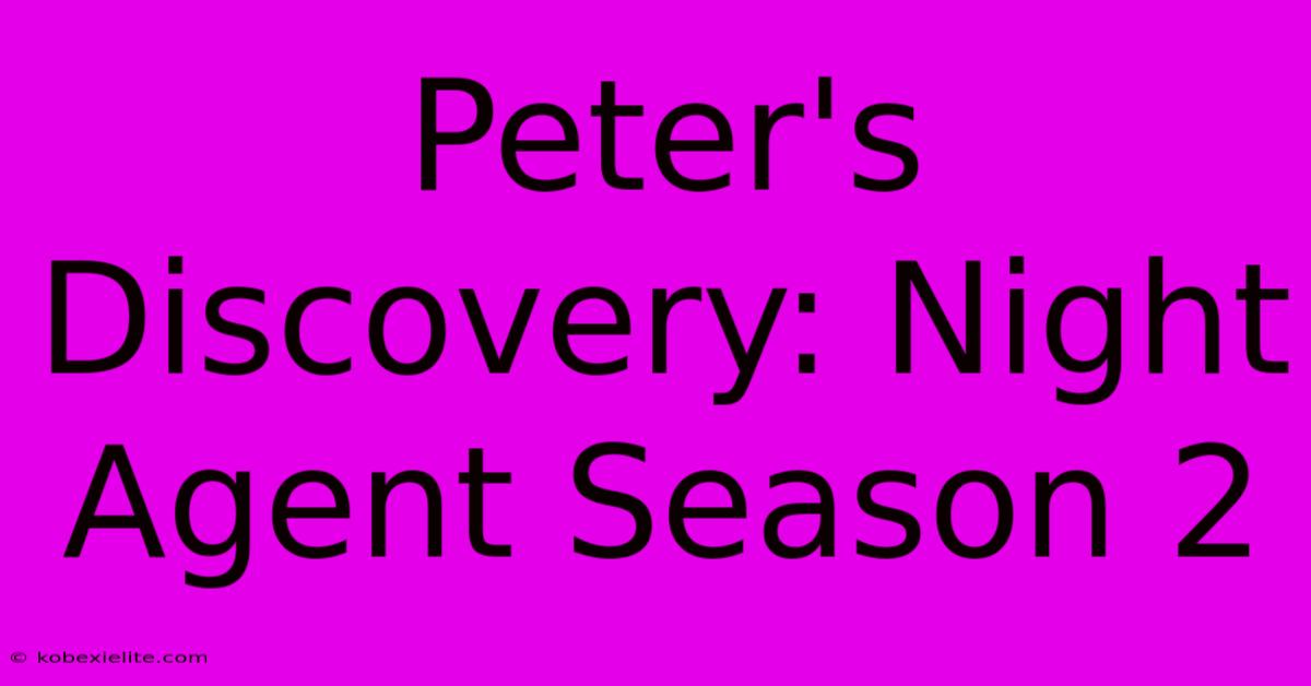 Peter's Discovery: Night Agent Season 2