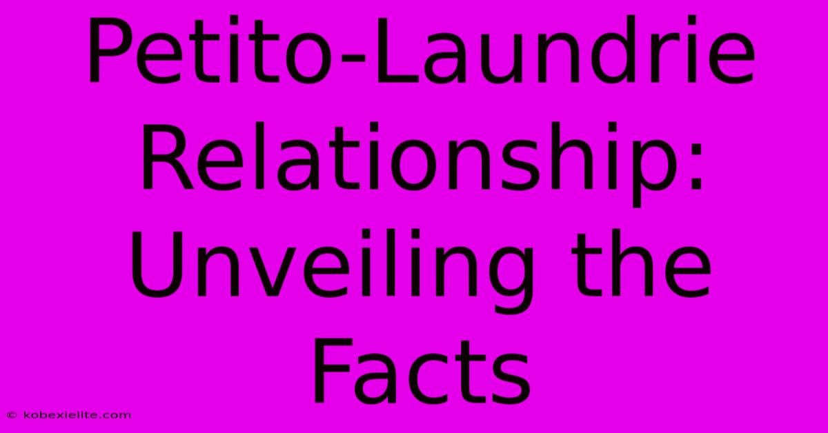 Petito-Laundrie Relationship: Unveiling The Facts