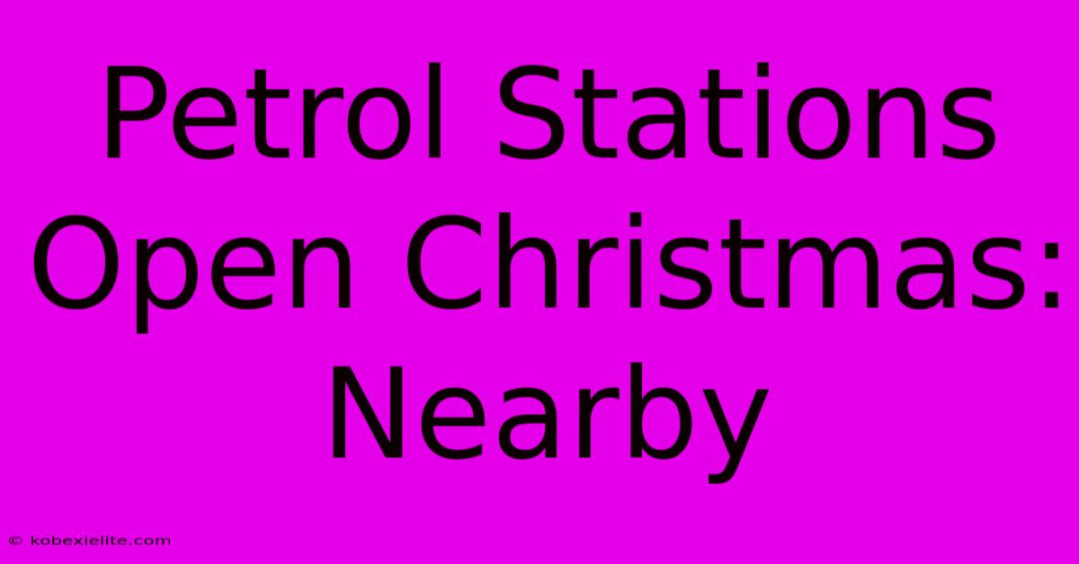 Petrol Stations Open Christmas: Nearby