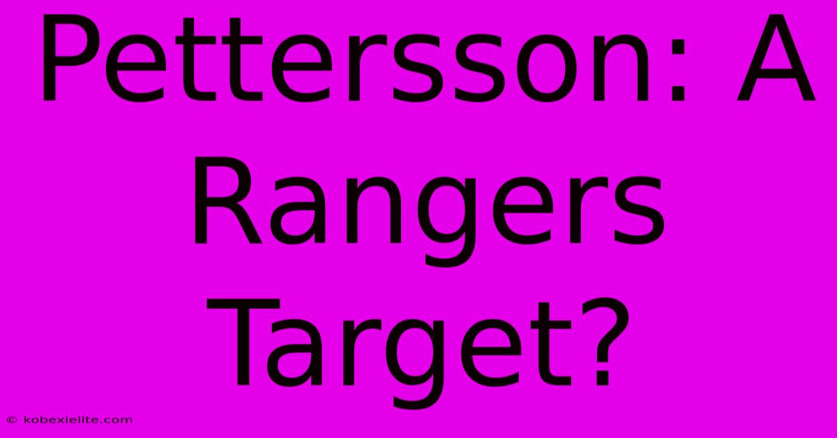 Pettersson: A Rangers Target?