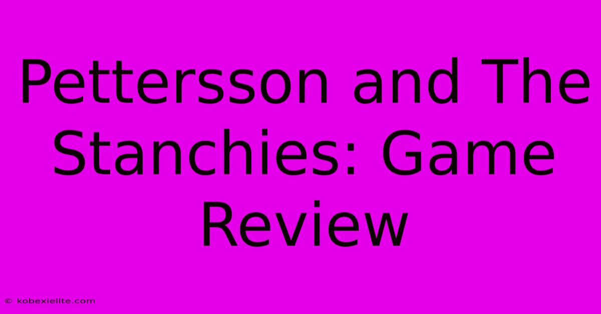 Pettersson And The Stanchies: Game Review